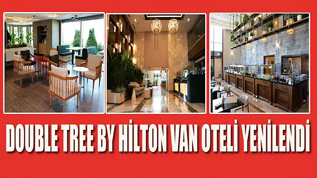 Double Tree By Hilton Van Oteli yenilendi