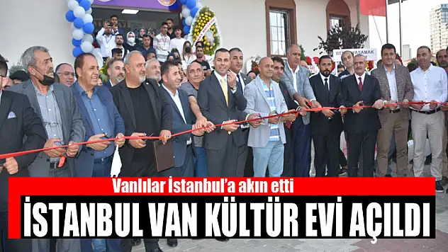 İSTANBUL VAN KÜLTÜR EVİ AÇILDI