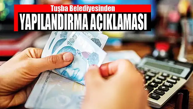 Tuşba Belediyesinden yapılandırma açıklaması
