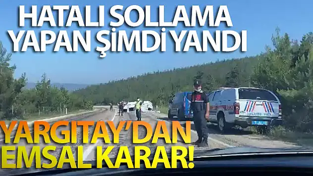 Hatalı sollama yapan şimdi yandı