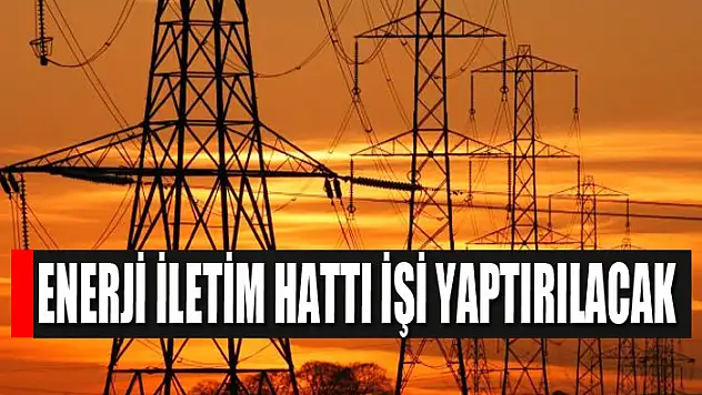 Enerji iletim hattı işi yaptırılacak