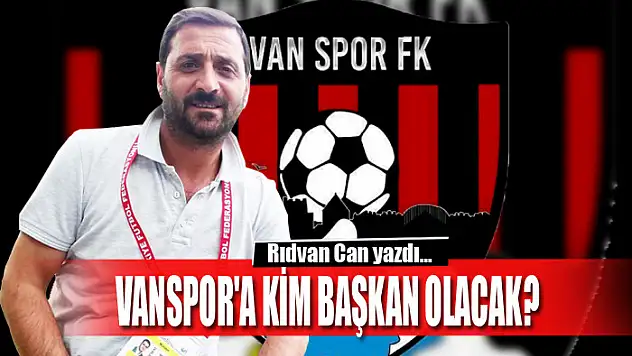VANSPOR'A KİM BAŞKAN OLACAK?