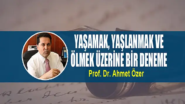 Yaşamak, yaşlanmak ve ölmek üzerine bir deneme