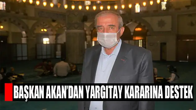 Başkan Akan'dan Yargıtay kararına destek
