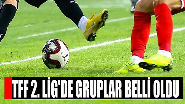 TFF 2. Lig'de gruplar belli oldu