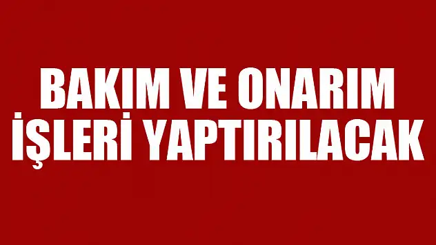 Bakım ve onarım işleri yaptırılacak