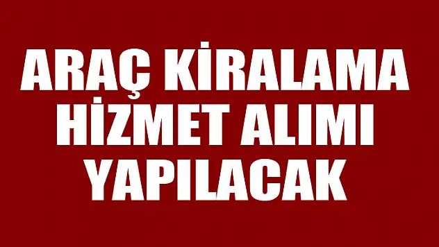 Araç kiralama hizmet alımı yapılacak