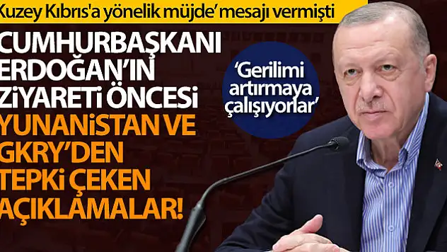 Cumhurbaşkanı Erdoğan'ın ziyareti öncesi Yunanistan ve GKRY'den tepki çeken açıklamalar