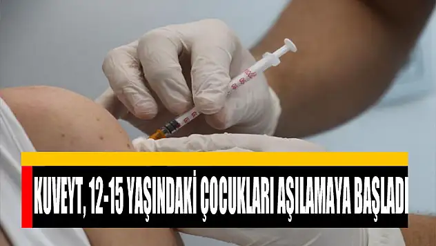 Kuveyt, 12-15 yaşındaki çocukları aşılamaya başladı
