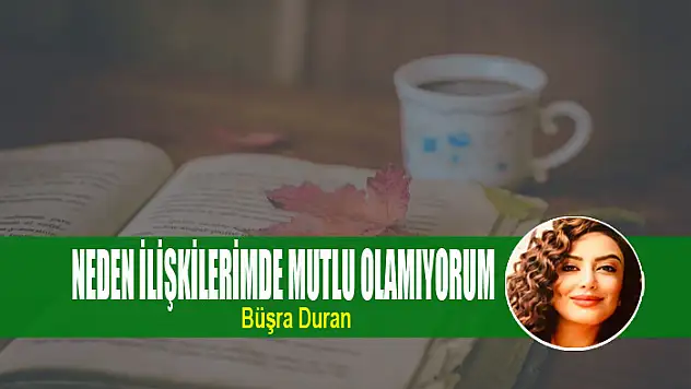 Neden ilişkilerimde mutlu olamıyorum