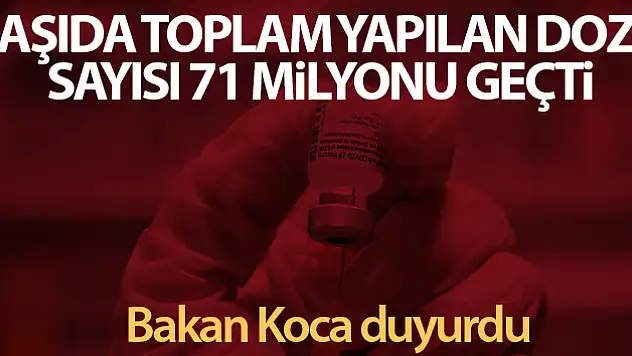 Bakan Koca: 'Toplam yapılan aşı doz sayısı 71 milyonu geçti'