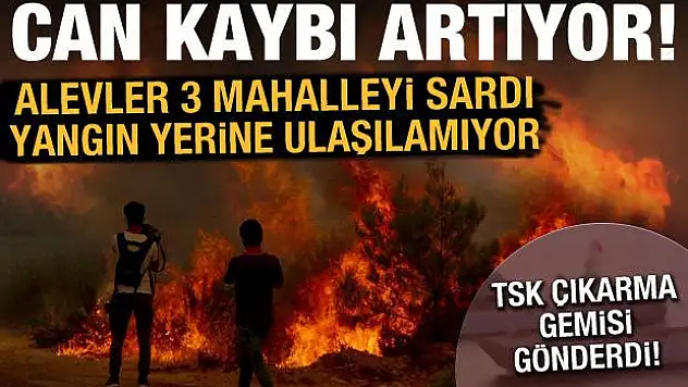 3 mahalle alevler arasında kaldı, 3 kişi hayatını kaybetti