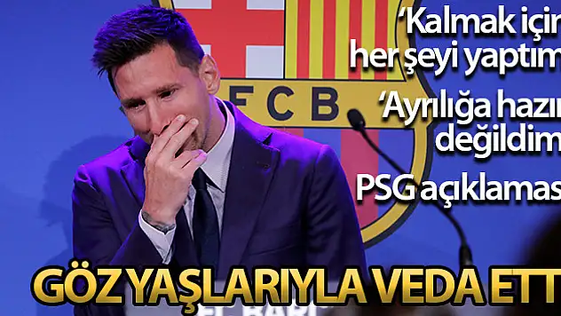 Lionel Messi, Barcelona'ya göz yaşlarıyla veda etti