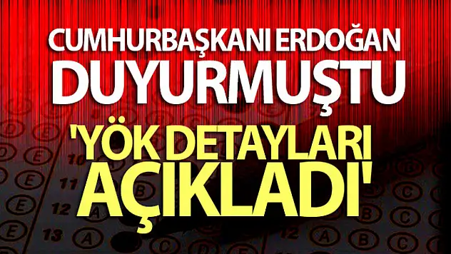 Cumhurbaşkanı Erdoğan duyurmuştu: 'YÖK detayları açıkladı'
