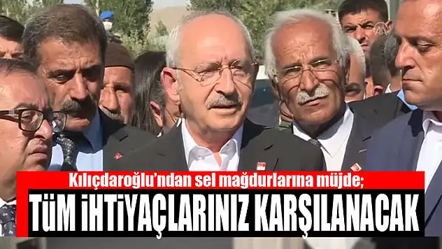 Kılıçdaroğlu'ndan sel mağdurlarına müjde  Tüm ihtiyaçlarınız karşılanacak
