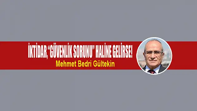 İktidar,'güvenlik sorunu' haline gelirse!