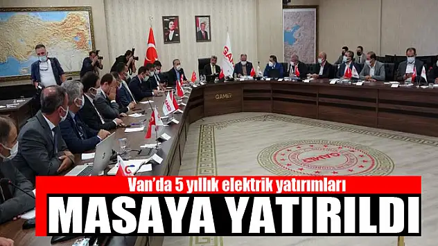 Van'da 5 yıllık elektrik yatırımları masaya yatırıldı