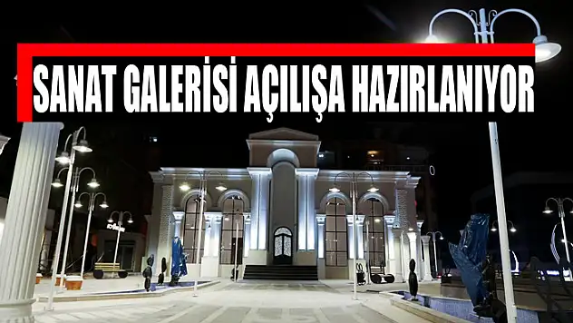 SANAT GALERİSİ AÇILIŞA HAZIRLANIYOR