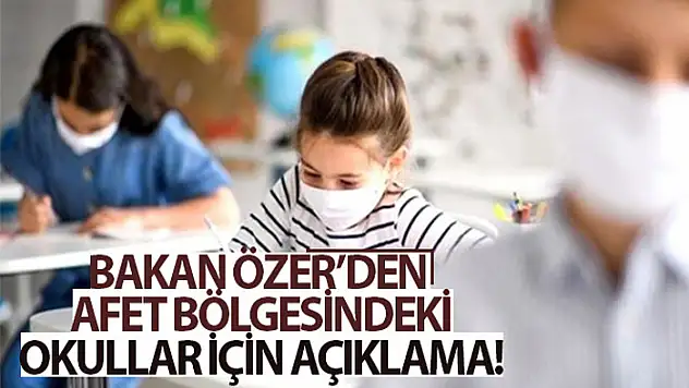 Bakan Özer: Afet bölgelerinde okullar yeni döneme hazır olacak