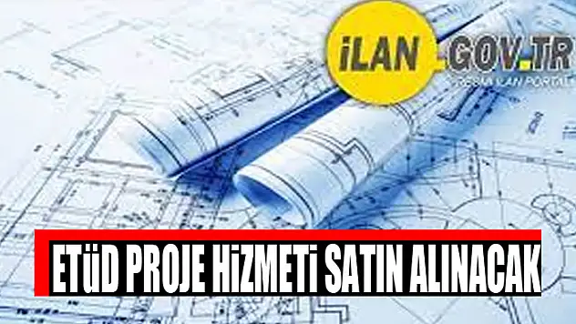 Etüd proje hizmeti satın alınacak