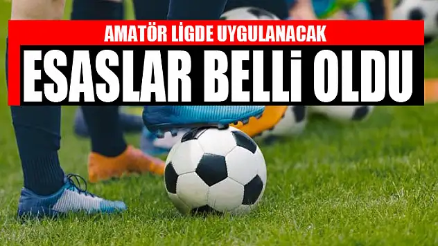 AMATÖR LİGDE UYGULANACAK ESASLAR BELLİ OLDU