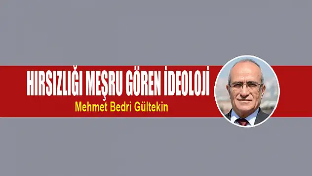 Hırsızlığı meşru gören ideoloji