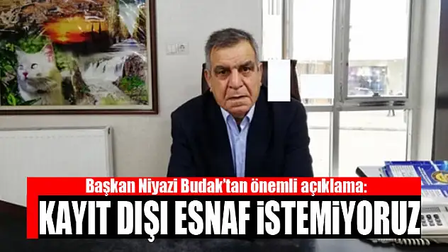 Başkan Budak'tan önemli açıklama: Kayıt dışı esnaf istemiyoruz