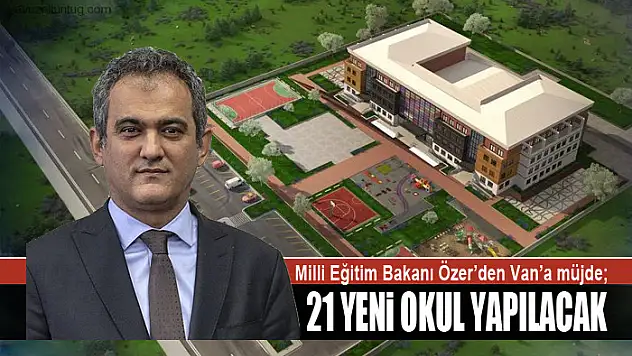 Milli Eğitim Bakanı Özer'den Van'a müjde 21 yeni okul yapılacak