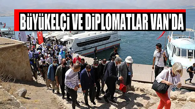 BÜYÜKELÇİ VE DİPLOMATLAR VAN'DA