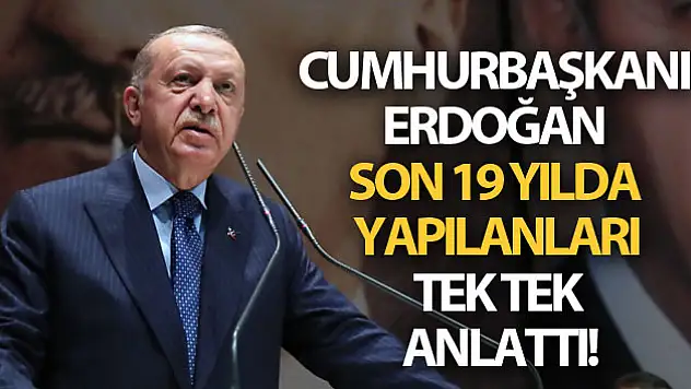Cumhurbaşkanı Erdoğan, 19 yılın değerlendirmesini yaptı