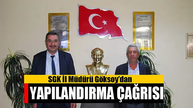 SGK İl Müdürü Göksoy'dan yapılandırma çağrısı
