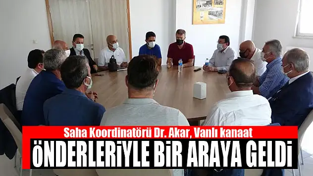 Saha Koordinatörü Dr. Akar, Vanlı kanaat önderleriyle bir araya geldi