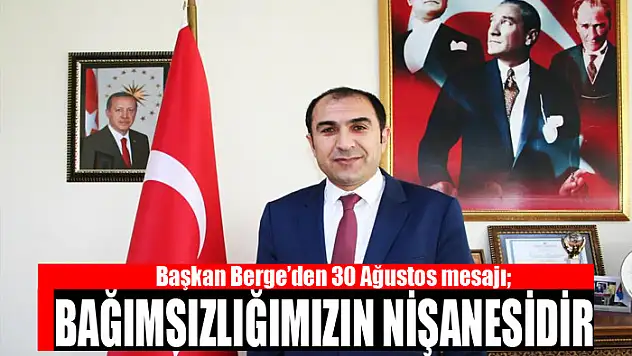 Başkan Berge: 30 Ağustos bağımsızlığımızın nişanesidir