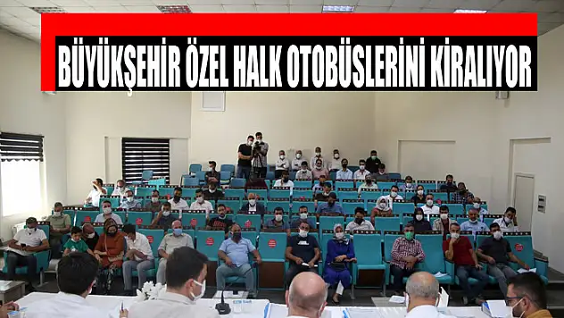 BÜYÜKŞEHİR ÖZEL HALK OTOBÜSLERİNİ KİRALIYOR