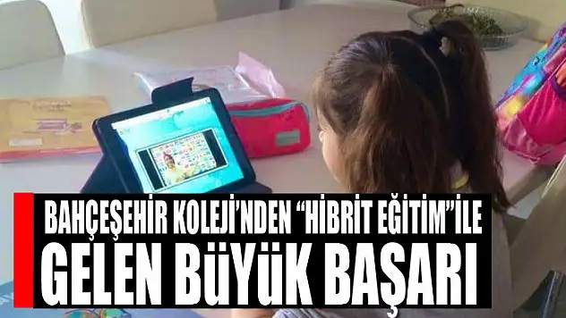 Bahçeşehir koleji'nden 'hibrit eğitim'ile gelen büyük başarı