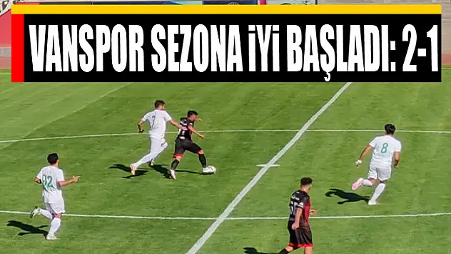 VANSPOR SEZONA iYi BAŞLADI: 2-1