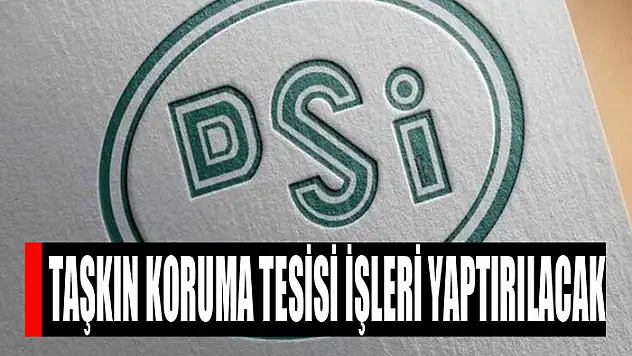 Taşkın koruma tesisi işleri yaptırılacak