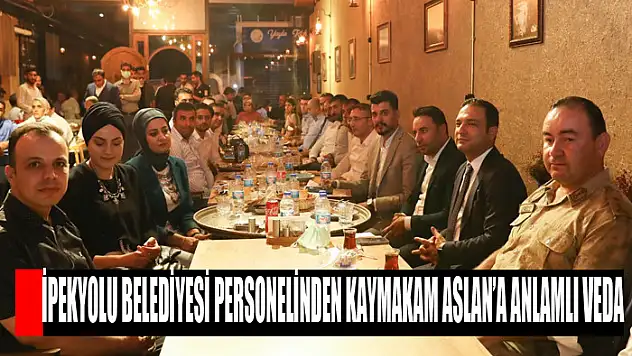 İPEKYOLU BELEDİYESİ PERSONELİNDEN KAYMAKAM ASLAN'A ANLAMLI VEDA