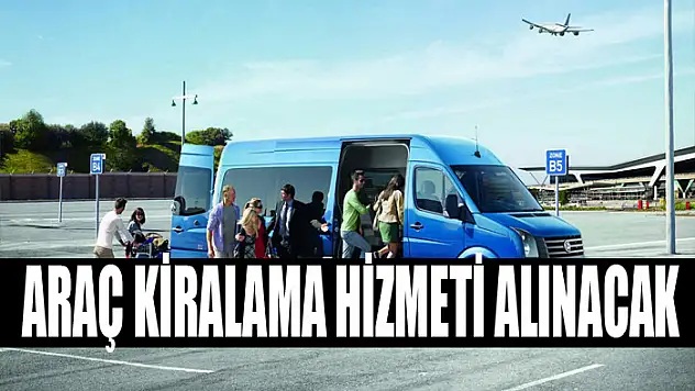 Araç kiralama hizmeti alınacak