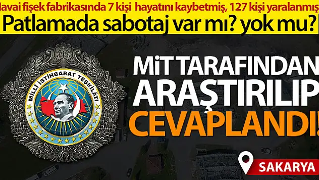 Havai fişek fabrikasındaki sabotaj iddiasına MİT'ten cevap