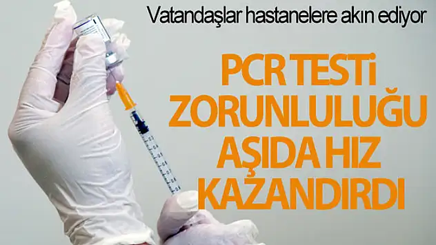 PCR testi zorunluluğu aşıda hız kazandırdı