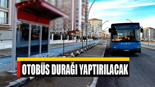 Otobüs durağı yaptırılacak