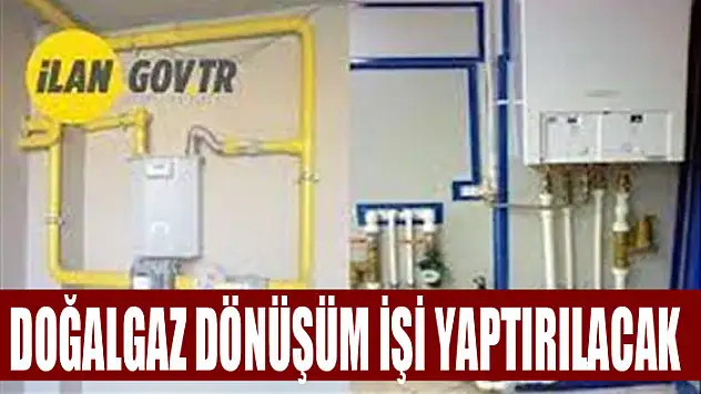 Doğalgaz dönüşüm işi yaptırılacak