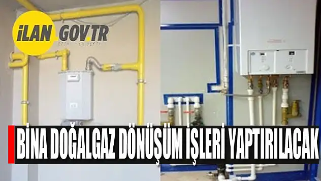 Bina doğalgaz dönüşüm işleri yaptırılacak