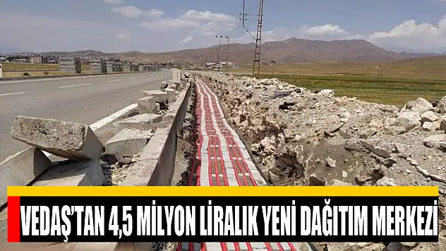 VEDAŞ'tan 4,5 milyon liralık yeni dağıtım merkezi