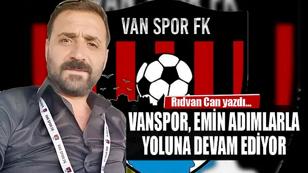VANSPOR, EMİN ADIMLARLA YOLUNA DEVAM EDİYOR