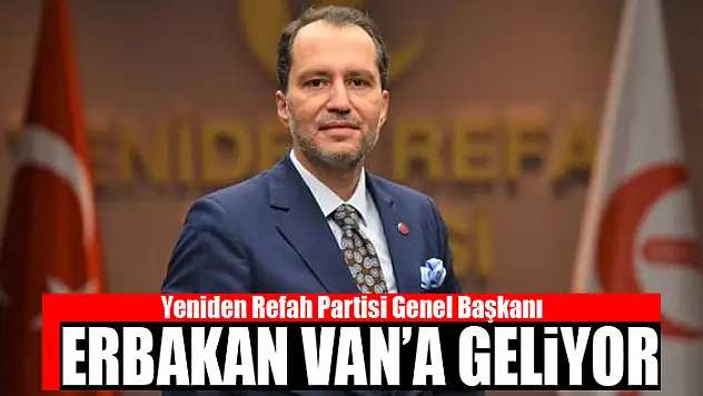 ERBAKAN VAN'A GELİYOR