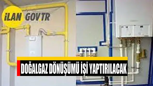 Doğalgaz dönüşümü işi yaptırılacak