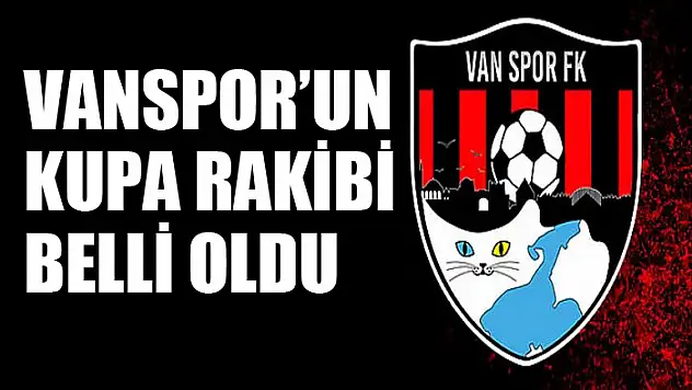 VANSPOR'UN KUPA RAKİBİ BELLİ OLDU
