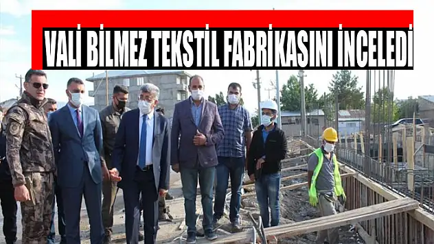Vali Bilmez tekstil fabrikasını inceledi